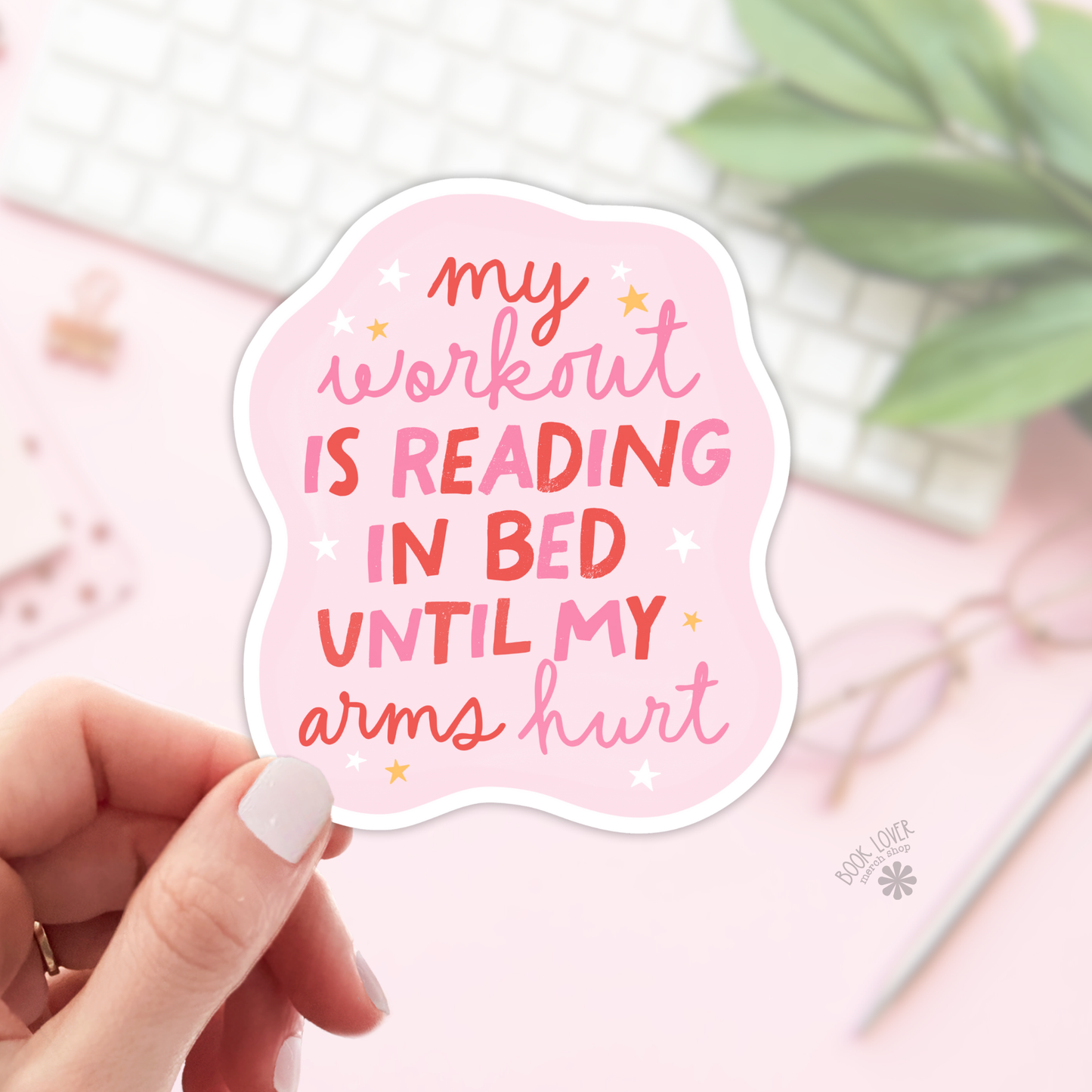 Book Lover Merch Shop - My Workout is Reading in Bed Until My Arms Hurt Stickers