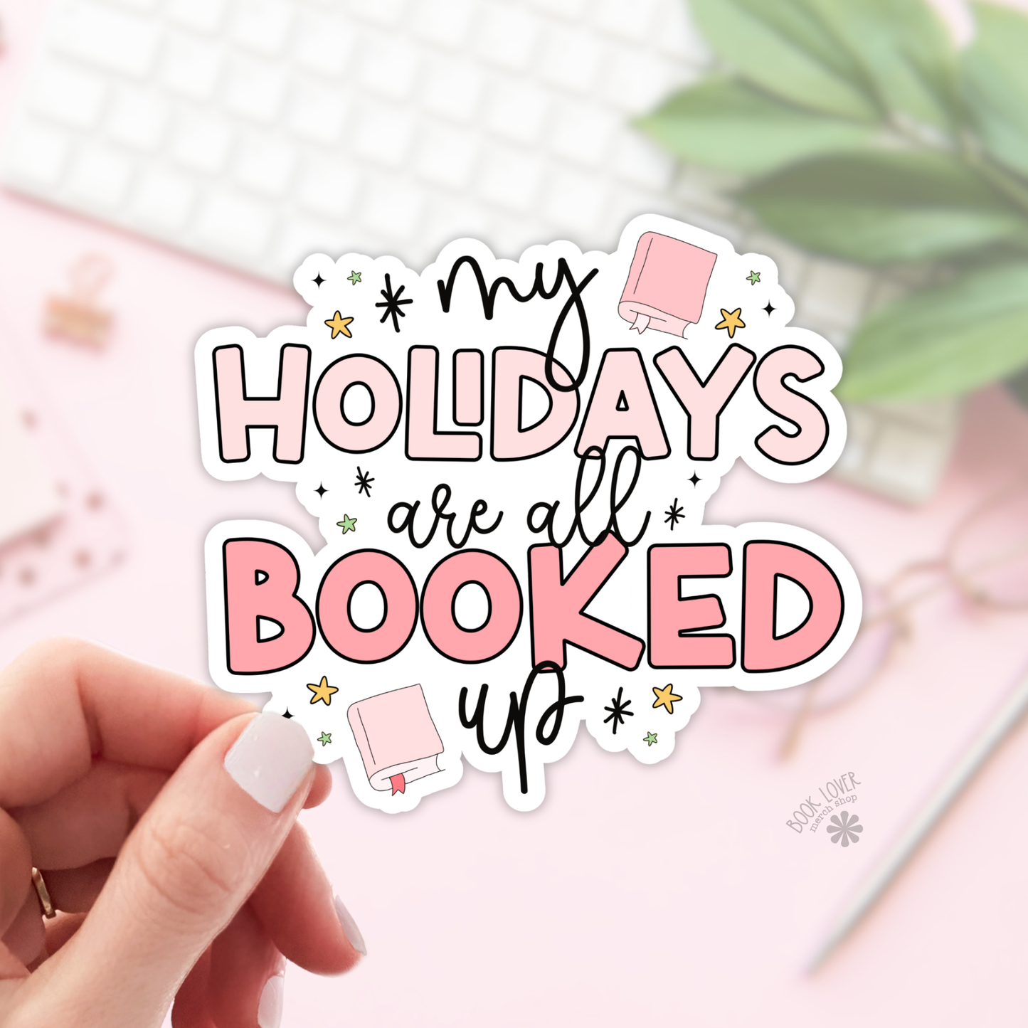 Book Lover Merch Shop - My Holidays are All booked Up Stickers / Bookish Stickers