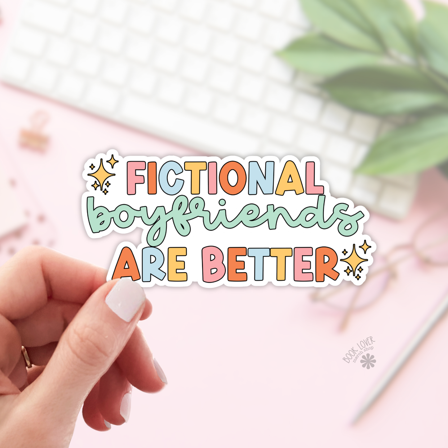 Book Lover Merch Shop - Fictional Boyfriends are Better Sticker / Bookish Stickers