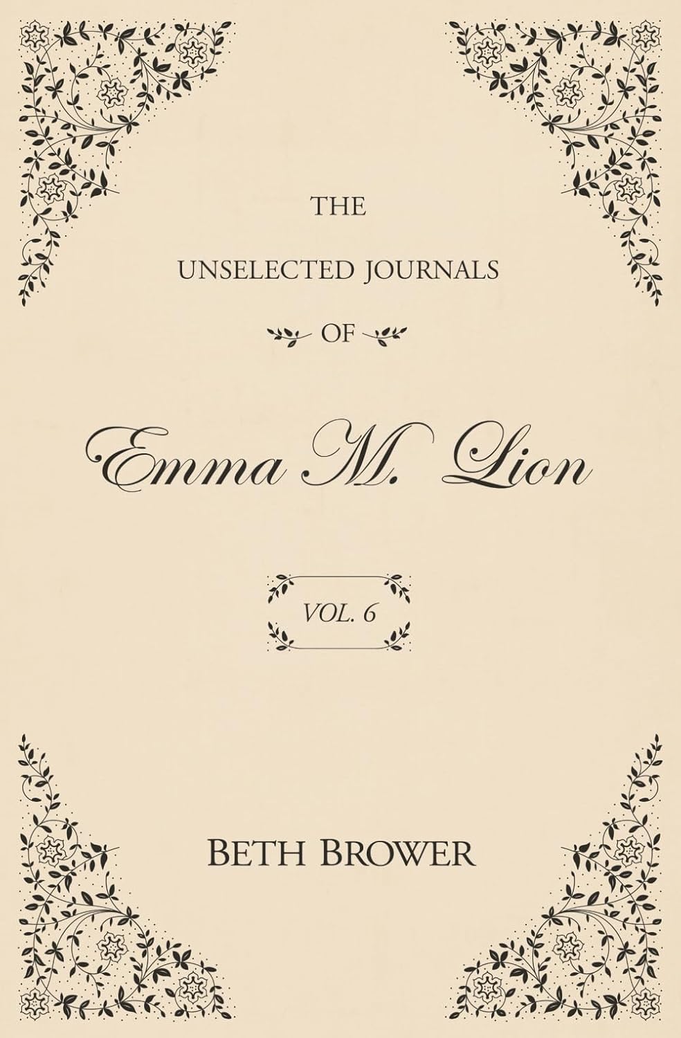 The Unselected Journals of Emma M. Lion Vol. 6