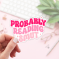 Book Lover Merch Shop - Probably Reading Smut Sticker / Bookish Stickers