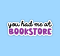 Radical Buttons - You had me at bookstore, Bookish sticker, Reader sticker