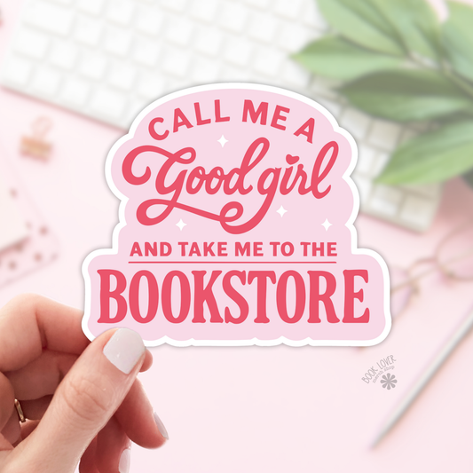 Book Lover Merch Shop - Call Me A Good Girl and Take Me To The Bookstore Stickers