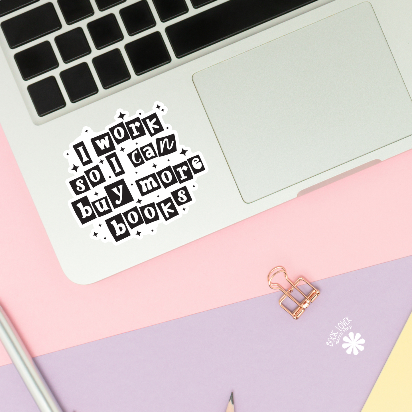 Book Lover Merch Shop - I Work So I Can Buy More Books Stickers / Bookish Stickers