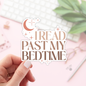 Book Lover Merch Shop - I Read Past My Bedtime Stickers / Bookish Merch