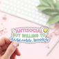 Book Lover Merch Shop - Antisocial but Willing to Discuss Books Stickers / Bookish